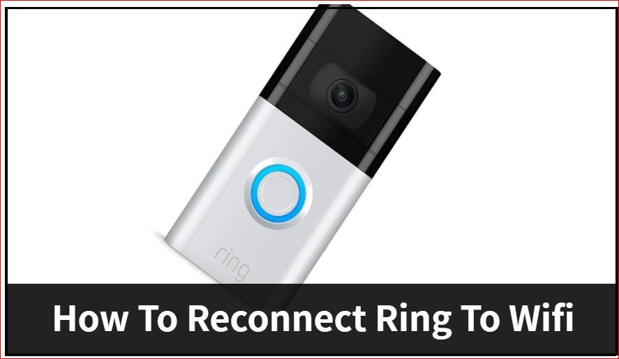 How to Reconnect Ring Doorbell to WiFi- 7 Easy Steps